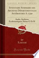 Inventaire Sommaire Des Archives Départementales Antérieures a 1790, Vol. 3: Aude; Archives Ecclésiastiques; Séries G Et H (Classic Reprint)