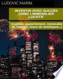 Investir avec succès dans l'immobilier locatif (maison, appartement, immeuble de rapport, murs de boutiques…)