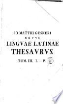 Io. Matthi. Gessneri Novvs Lingvae Latinae Thesavrvs