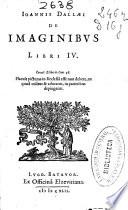 Ioannis Dallaei De imaginibus libri IV ...