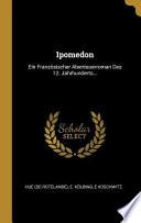 Ipomedon: Ein Französischer Abenteuerroman Des 12. Jahrhunderts...