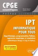 IPT - Informatique pour tous - Algorithmique, programmation Python, ingénierie numérique et simulation (bibliothèques Numpy et Scipy de Python) - Tout le programme de prépas scientifiques en 1 clin d'oeil