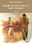 Isabelle, ma chère sœur, [...] Signé : Rimbaud