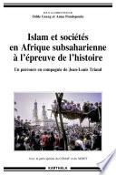 Islam et sociétés en Afrique subsaharienne à l'épreuve de l'histoire. Un parcours en compagnie de Jean-Louis Triaud