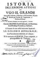Istoria dell'eroiche attioni di Ugo il Grande, Duca della Toscana, di Spoleto e di Camerino, Vicario d'Italia per Ottone III. Imp. e Prefetto di Roma
