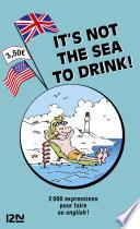 It is not the Sea to Drink