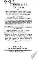 Itinéraire d'Italie, ou description des voyages par les routes les plus fréquentées qui conduisent aux principales villes d'Italie. Avec des cartes géographiques, itinéraires et postales