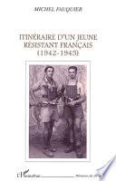 Itinéraire d'un jeune résistant français (1942-1945)