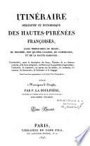 Itinéraire descriptif et pittoresque des Hautes-Pyrénées françoises, jadis territoires du Béarn, du Bigorre, des Quatre-vallées, du Comminges, et de la Haute-Garonne