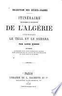 Itinéraire historique et descriptif de l'Algérie comprenant le Tell et le Sahara