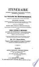 Itinéraire historique, géographique, topographique, statistique, pittoresque et bibliographique de la vallée de Montmorency, a partir de la porte Saint-Denis a Pontoise inclusivement