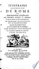 Itinéraire instructif de Rome, ou Description générale des momumens antiques et modernes et des ouvrages les plus remarquables de peinture, de sculpture et d'architecture... par Marien Vasi romain