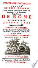 Itineraire instructif divisé en huit journées pour trouver avec facilité toutes les anciennes, & modernes magnificences de Rome