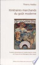 Itinéraires marchands du goût moderne. Produits alimentaires et modernisation rurale en France et en Allemagne, 1870-1940.