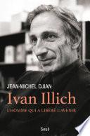 Ivan Illich. L'homme qui a libéré l'avenir