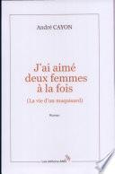 J'ai aimé deux femmes à la fois.La vie d'un maquisard