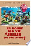 J'Ai Donné Ma Vie À Jésus Que Dois-Je Faire ?