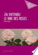 J'ai entendu le rire des roses
