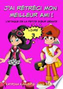 J'ai rétréci mon meilleur ami! - Livre 3 - L'attaque de la petite sœur géante