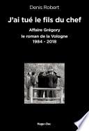 J'ai tué le fils du chef - Affaire Grégory, le roman de la Vologne 1984-2018