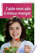 J'aide mon ado à mieux manger