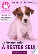 J'aide mon chiot à rester seul