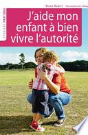 J'aide mon enfant à bien vivre l'autorité