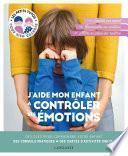 J'aide mon enfant à contrôler ses émotions