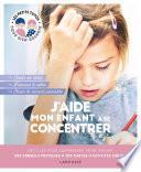 J'aide mon enfant à se concentrer