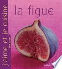 J'aime et je cuisine la figue