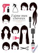 J'aime mes cheveux - Tous les soins de beauté au naturel