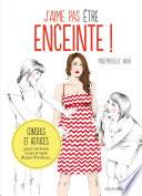 J'aime pas être enceinte ! Conseils et astuces pour survivre pendant 9 mois