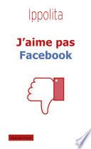 J'aime pas Facebook