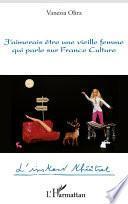 J'aimerais être une vieille femme qui parle sur France Culture
