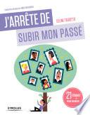 J'arrête de subir mon passé