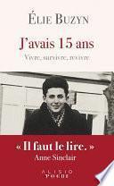 J'avais 15 ans - Vivre, survivre, revivre