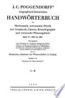 J. C. Poggendorffs biographisch-literarisches handwörterbuch für mathematik, astronomie, physik mit geophysik, chemie, kristallographie und verwandte wissensgebiete ...