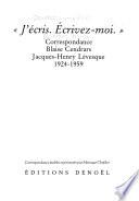 J'écris. Écrivez- moi. Correspondence Blaise Cendrars, Jacques-Henry Lévesque. 1924-1959