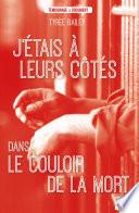J'étais à leurs côtés dans le couloir de la mort