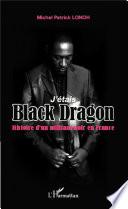 J'étais Black Dragon