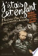 J'étais cet enfant. L'histoire vraie d'un jeune survivant à Auschwitz