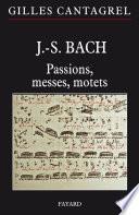 J.-S. Bach : Passions, messes, motets