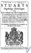 J. van Oorts Stuarts ongeluckige heerschappye. Ofte kort verhael van alle d'ongelucken en rampsaligheden het doorluchtigh huys van Stuart over-komen, sints Robbert, d'eerste uyt desen huyse, Koningh van Schotlandt ... tot de doot van Karel d'eerste, Koningh van Engelandt, etc