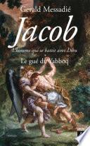 Jacob - L'homme qui se battit avec Dieu - tome 1 Le gué de Yabboq