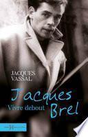 Jacques Brel, vivre debout