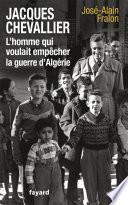 Jacques Chevallier, l'homme qui voulait empêcher la guerre d'Algérie