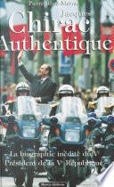 Jacques Chirac authentique : la biographie inédite du Ve Président de la Ve République