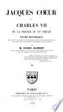 Jacques Coeur et Charles VII ou la France au XVe siècle