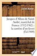 Jacques D'Albon de Saint-Andre, Marechal de France 1512-1562: La Carriere D'Un Favori