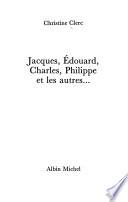 Jacques, Edouard, Charles, Philippe et les autres--